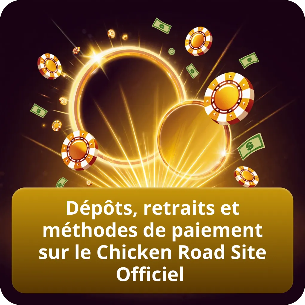 Dépôts, retraits et méthodes de paiement sur le Chicken Road Site Officiel